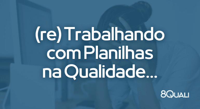 Como as planilhas podem prejudicar sua auditoria da qualidade!